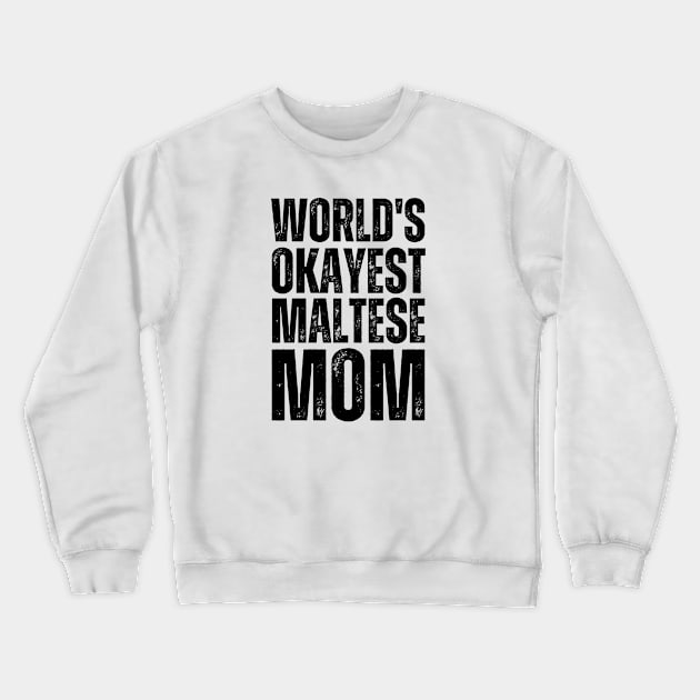 World's Okayest Maltese Mom Crewneck Sweatshirt by twentysevendstudio